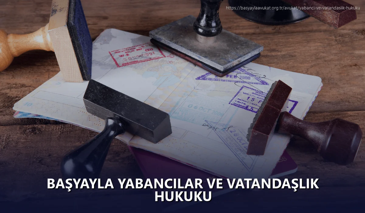 Başyayla Yabancılar ve Vatandaşlık Hukuku